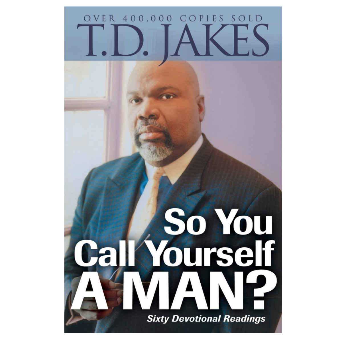 T.D. Jakes – So You Call Yourself a Man?