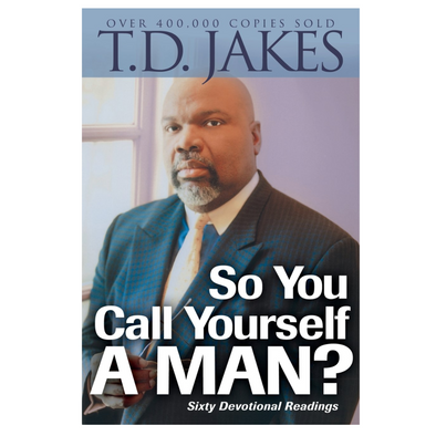 T.D. Jakes – So You Call Yourself a Man?