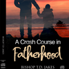 T.D. Jakes - A Crash Course in Fatherhood
